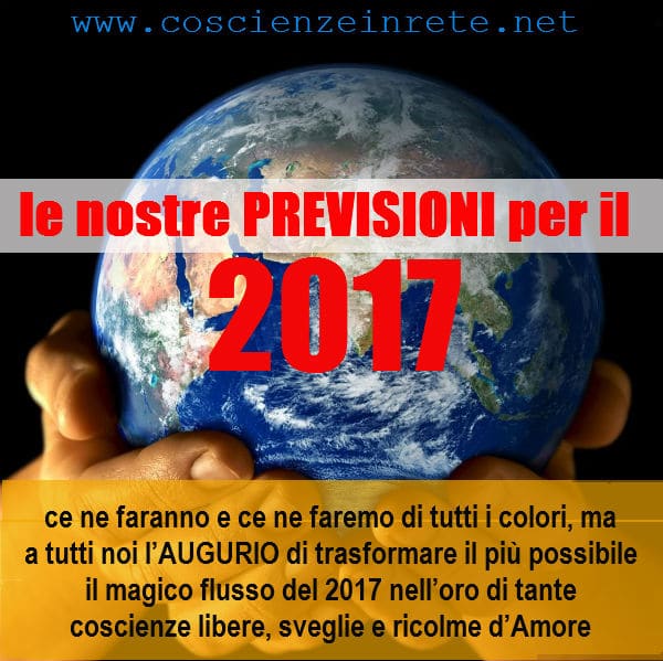 Scopri di più sull'articolo Come sarà il 2017? Le Previsioni di Coscienze in Rete per l’Italia, il Mondo e per Ognuno di Noi.